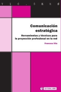 Comunicación estratégica: Herramientas y técnicas para la proyección profesional en la red, TIC Cero, Editorial UOC, 2013.